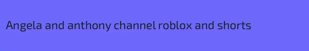Angela and anthony channel roblox and shorts